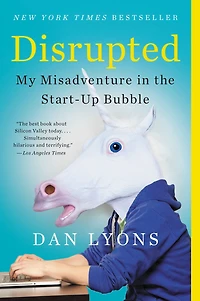 Disrupted: My Misadventure the Start-Up Bubble