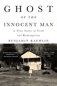 Ghost of the Innocent Man: A True Story Trial and Redemption