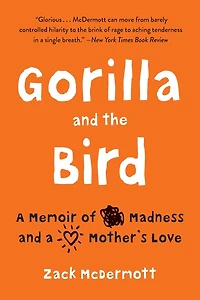 Gorilla and the Bird: a Memoir of Madness Mother's Love