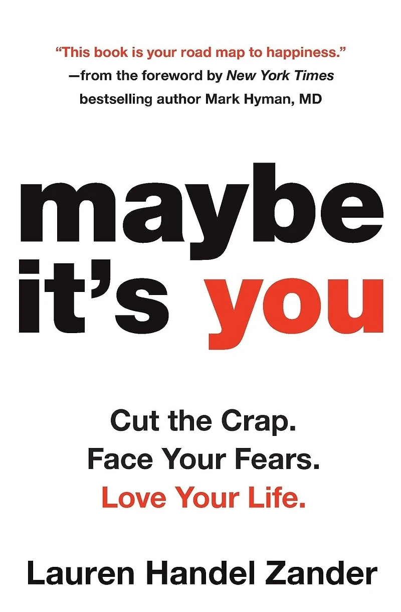 Maybe It's You: Cut the Crap. Face Your Fears. Love Life.