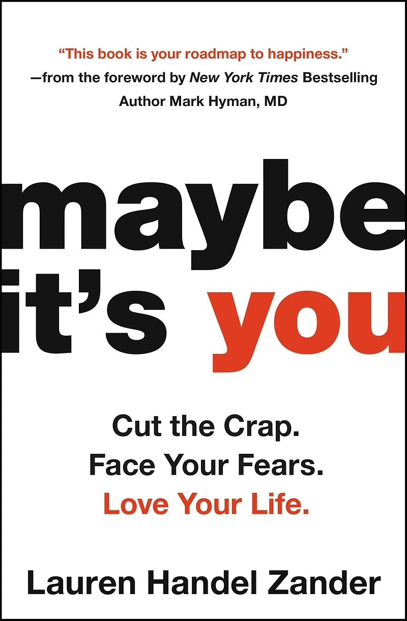 Maybe It's You: Cut the Crap. Face Your Fears. Love Life.