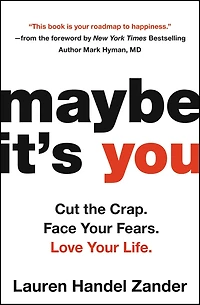 Maybe It's You: Cut the Crap. Face Your Fears. Love Life.