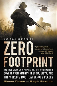Zero Footprint: the True Story of a Private Military Contractor¿s Covert Assignments Syria, Libya, And World¿s Most Dangerous Places