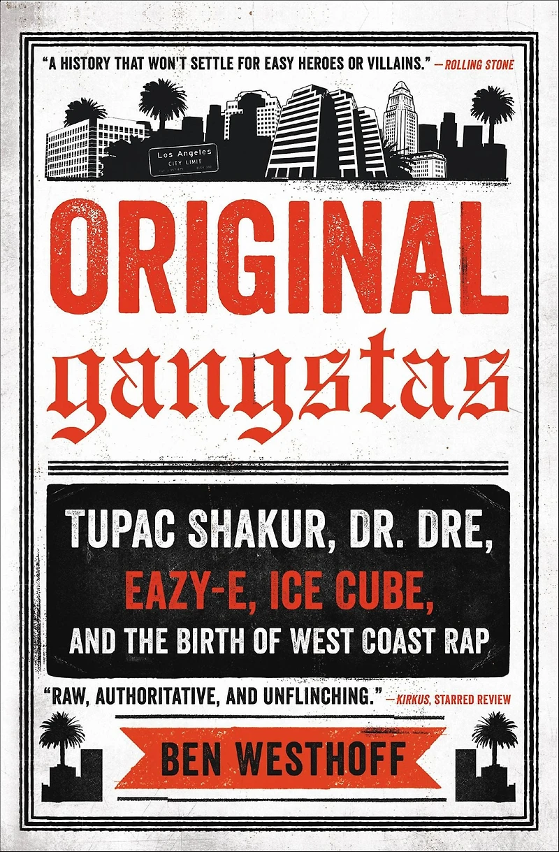 Original Gangstas: the Untold Story of Dr. Dre, Eazy-E, Ice Cube, Tupac Shakur, and Birth West Coast Rap