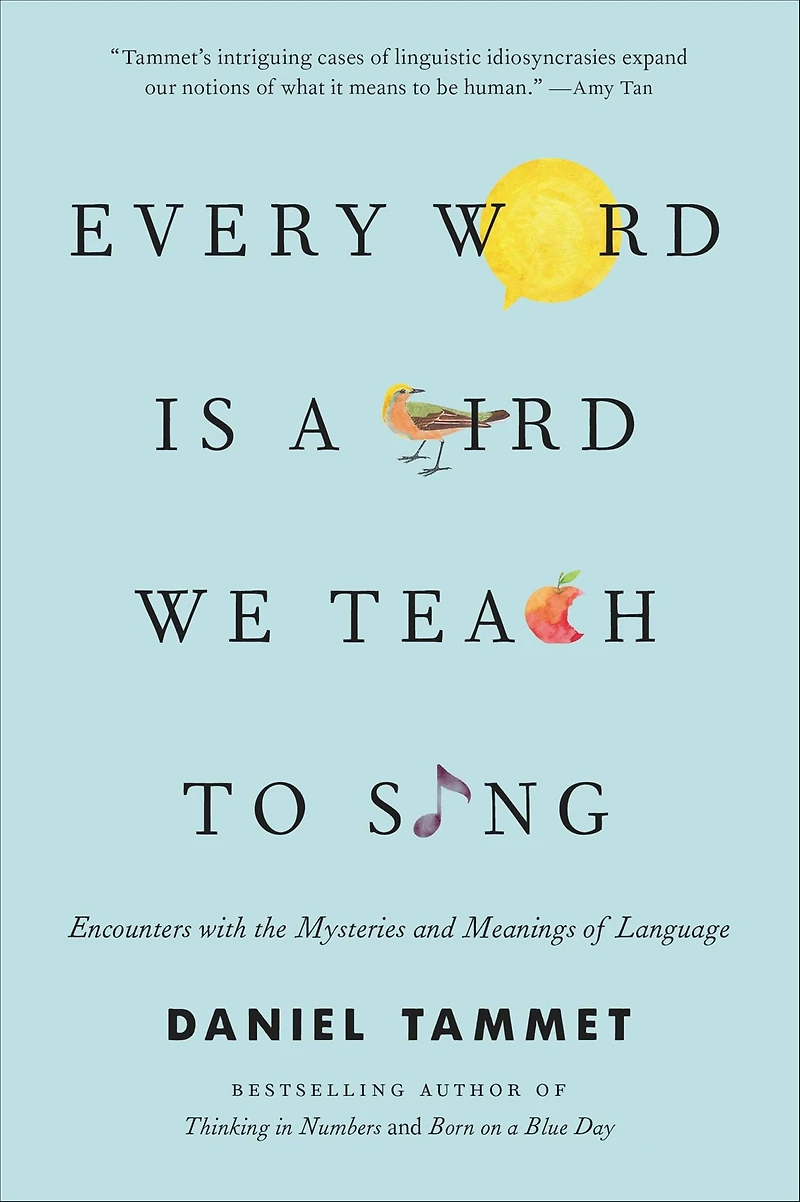 Every Word Is a Bird We Teach to Sing: Encounters with the Mysteries and Meanings of Language