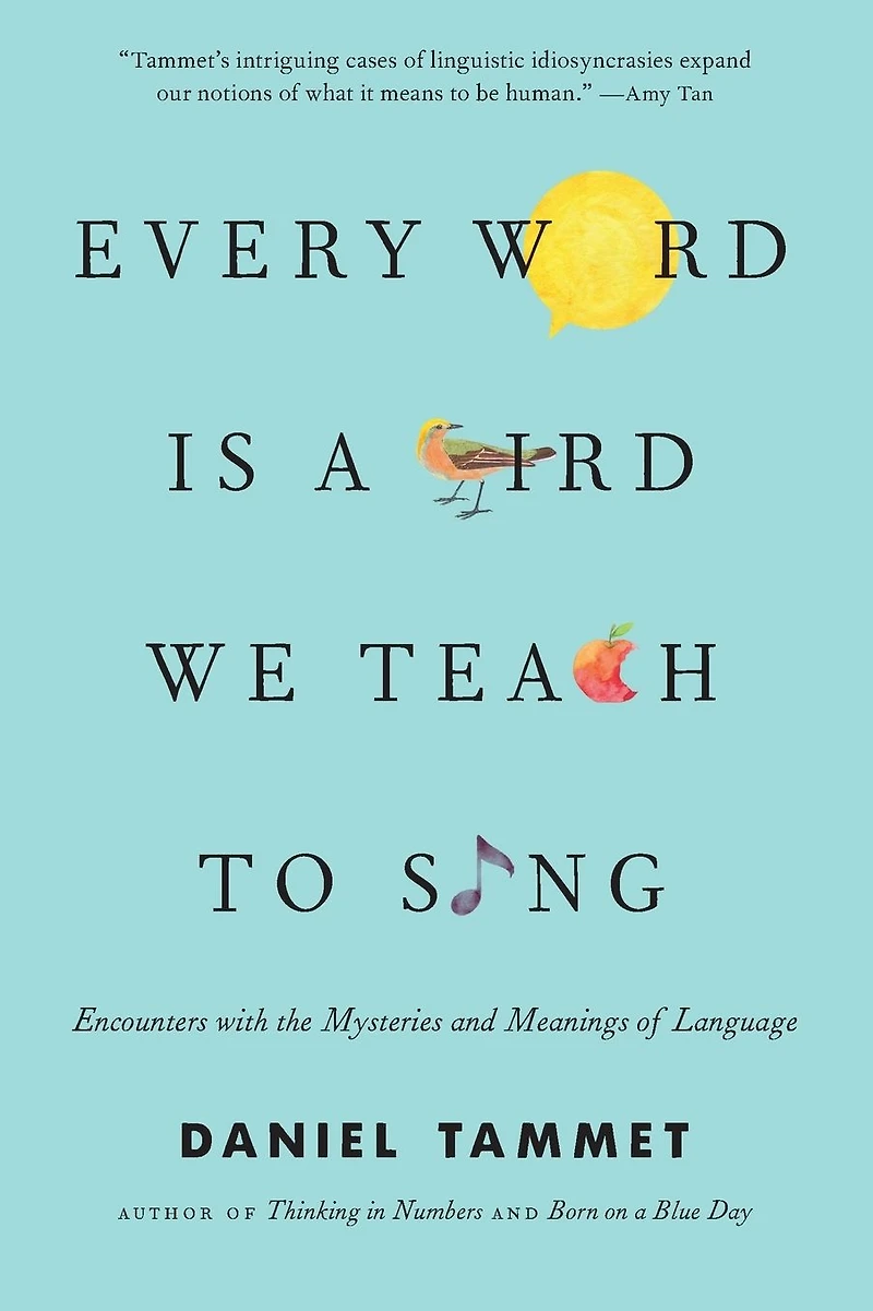 Every Word Is a Bird We Teach to Sing: Encounters with the Mysteries and Meanings of Language