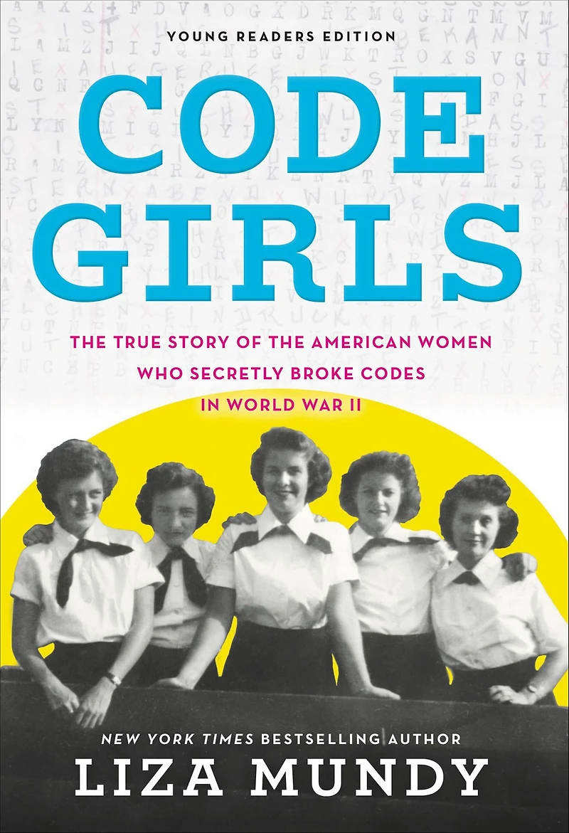 Code Girls: the True Story of American Women Who Secretly Broke Codes World War II (Young Readers Edition)