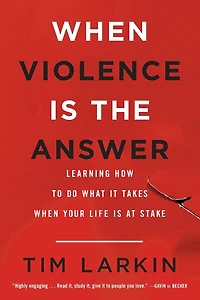 When Violence Is the Answer: Learning How to Do What It Takes Your Life at Stake