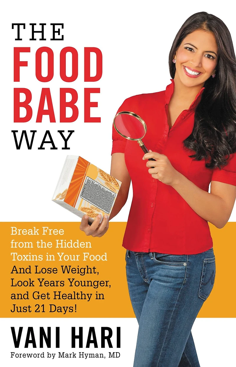 the Food Babe Way: Break Free from Hidden Toxins Your and Lose Weight, Look Years Younger, Get Healthy Just 21 Days!