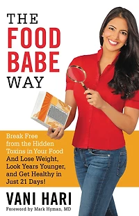 the Food Babe Way: Break Free from Hidden Toxins Your and Lose Weight, Look Years Younger, Get Healthy Just 21 Days!