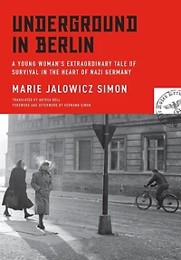 Underground Berlin: A Young Woman's Extraordinary Tale of Survival the Heart Nazi Germany
