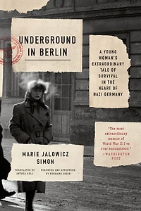 Underground Berlin: A Young Woman's Extraordinary Tale of Survival the Heart Nazi Germany
