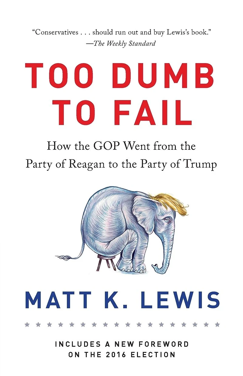 Too Dumb to Fail: How the GOP Betrayed Reagan Revolution Win Elections (and It Can Reclaim Its Conservative Roots)
