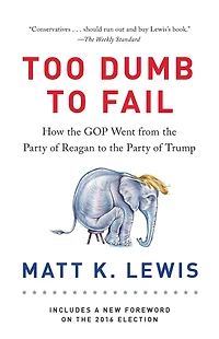 Too Dumb to Fail: How the GOP Betrayed Reagan Revolution Win Elections (and It Can Reclaim Its Conservative Roots)