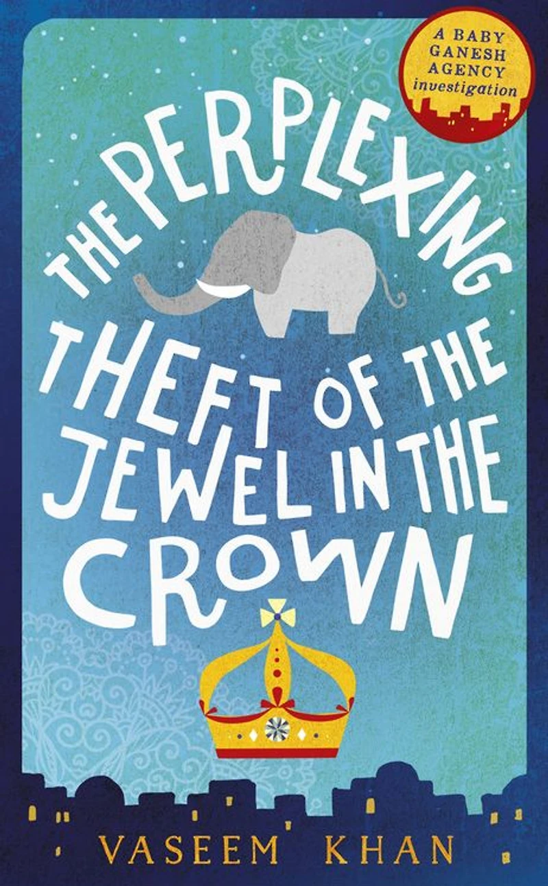 the Perplexing Theft of Jewel Crown (Baby Ganesh Agency Investigation #2)