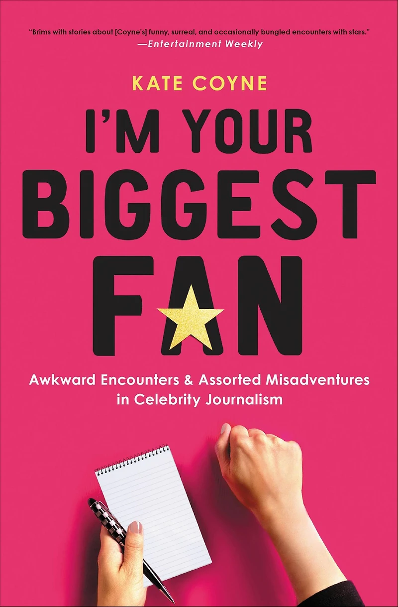 I'm Your Biggest Fan: Awkward Encounters and Assorted Misadventures Celebrity Journalism