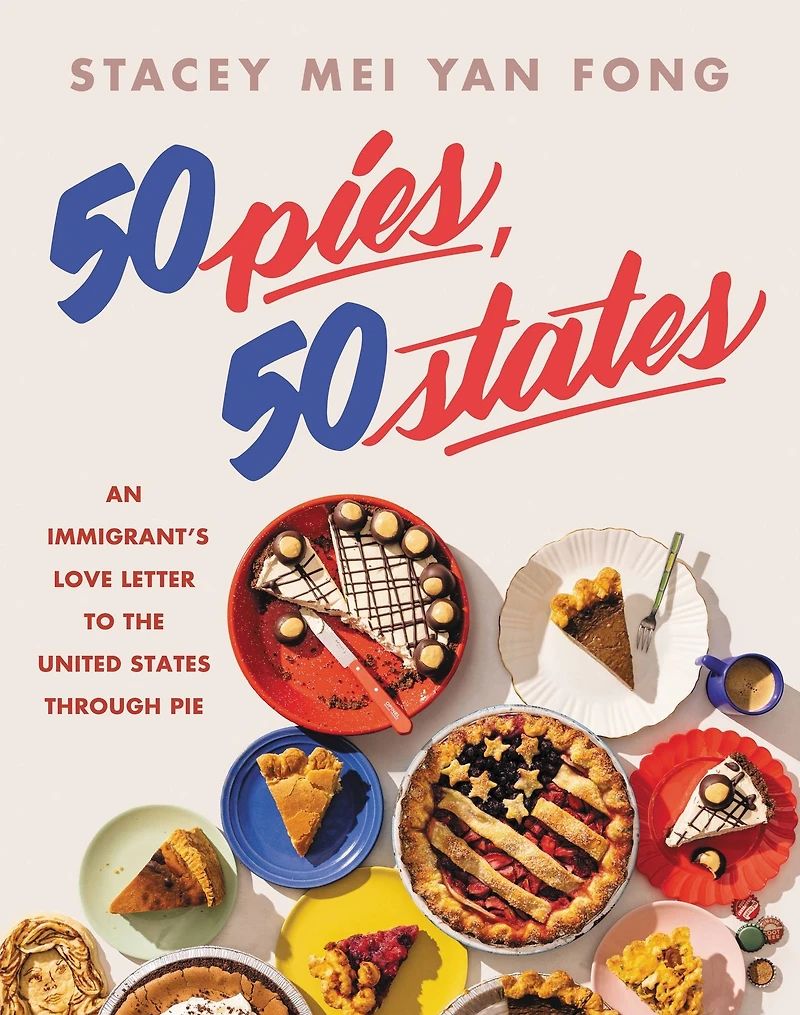 50 Pies, States: An Immigrant's Love Letter to the United States Through Pie