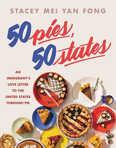 50 Pies, States: An Immigrant's Love Letter to the United States Through Pie