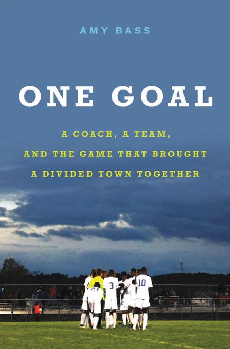 One Goal: a Coach, Team, and the Game That Brought Divided Town Together