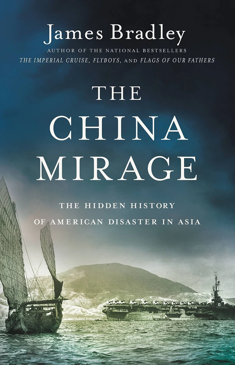 The China Mirage: Hidden History of American Disaster Asia