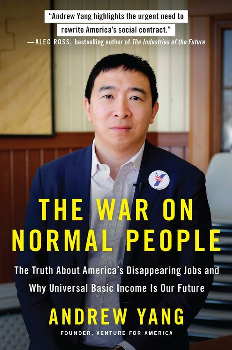 The War on Normal People: Truth About America's Disappearing Jobs and Why Universal Basic Income Is Our Future