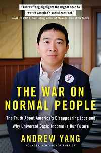 The War on Normal People: Truth About America's Disappearing Jobs and Why Universal Basic Income Is Our Future