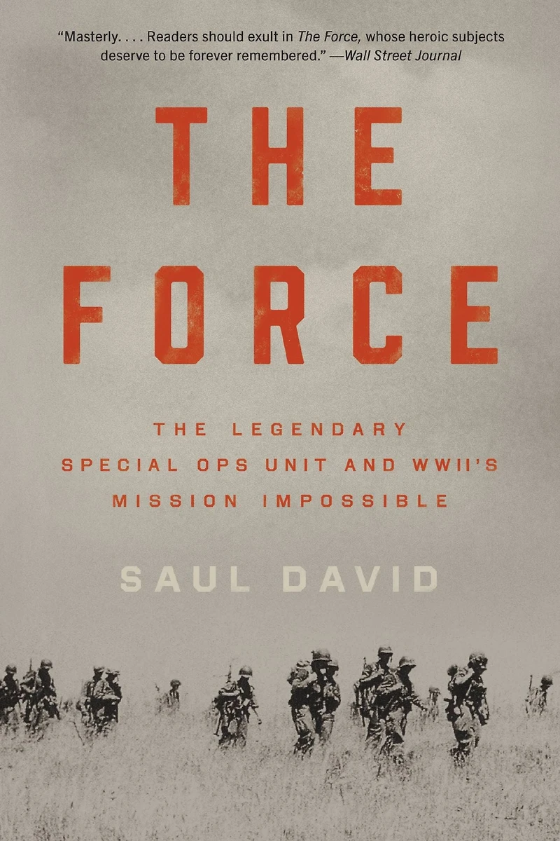 The Force: Legendary Special Ops Unit and WWII's Mission Impossible
