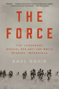 The Force: Legendary Special Ops Unit and WWII's Mission Impossible