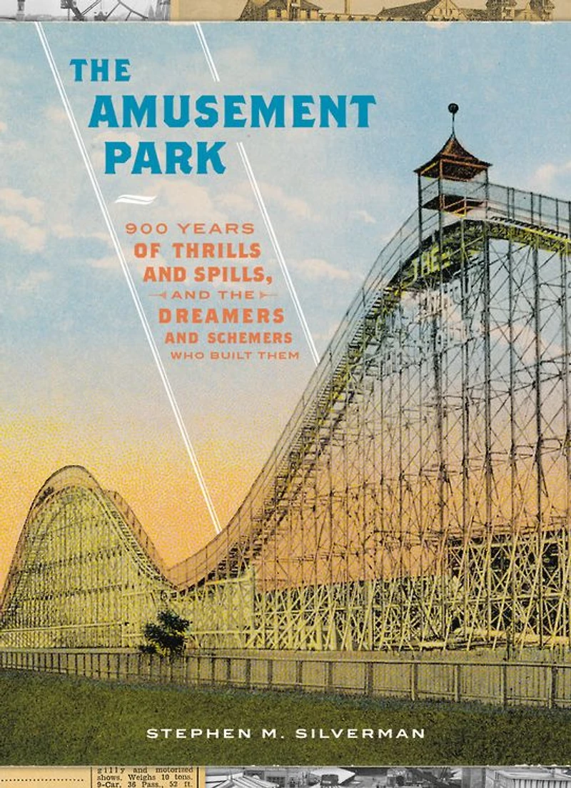 the Amusement Park: 900 Years of Thrills and Spills, Dreamers Schemers Who Built Them