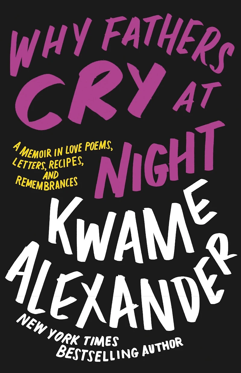 Why Fathers Cry at Night: A Memoir Love Poems, Letters, Recipes, and Remembrances