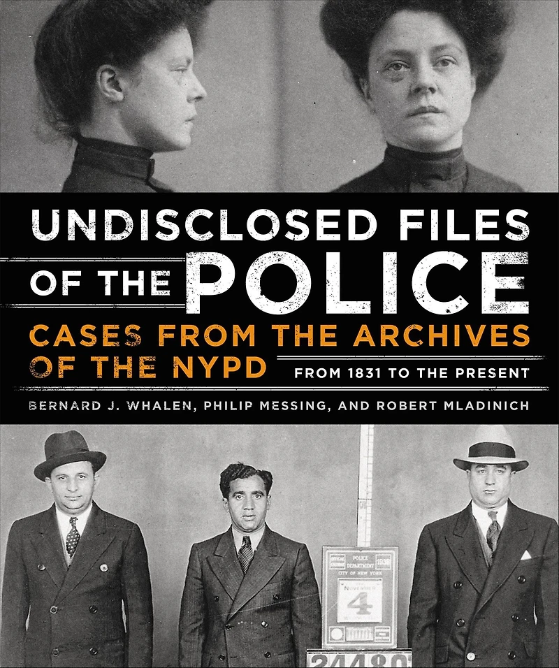 Undisclosed Files of the Police: Cases from Archives NYPD 1831 to Present