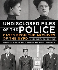Undisclosed Files of the Police: Cases from Archives NYPD 1831 to Present