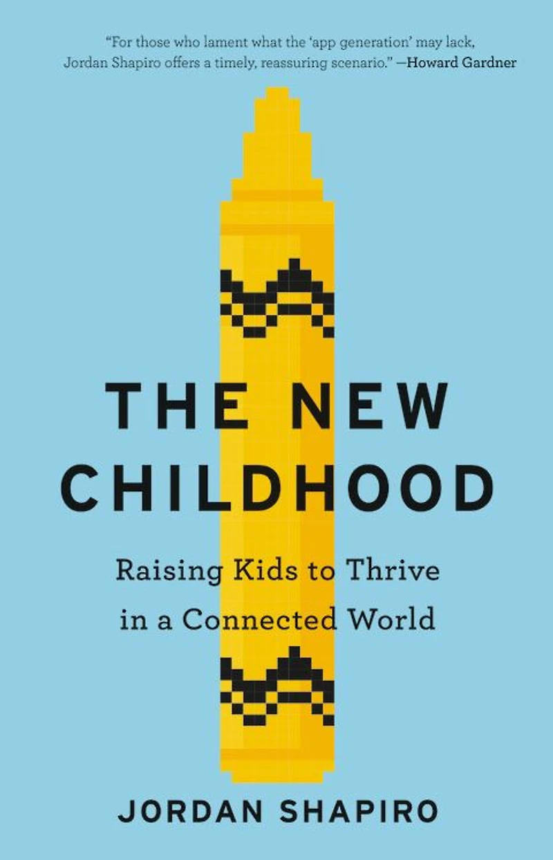 The New Childhood: Raising Kids to Thrive a Connected World