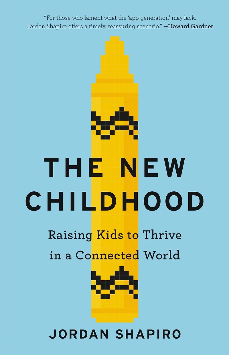 The New Childhood: Raising Kids to Thrive a Connected World