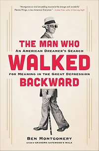 the Man Who Walked Backward: An American Dreamer's Search for Meaning Great Depression