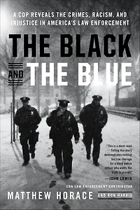the Black and Blue: A Cop Reveals Crimes, Racism, Injustice America¿s Law Enforcement
