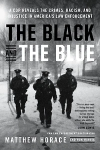 the Black and Blue: A Cop Reveals Crimes, Racism, Injustice America¿s Law Enforcement