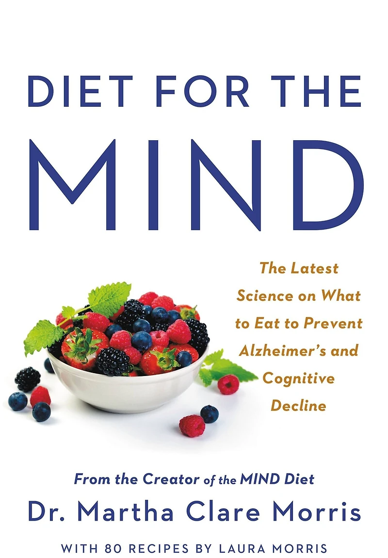 Diet for the MIND: Latest Science on What to Eat Prevent Alzheimer's and Cognitive Decline -- From Creator of MIND
