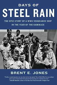 Days of Steel Rain: the Epic Story a WWII Vengeance Ship Year Kamikaze