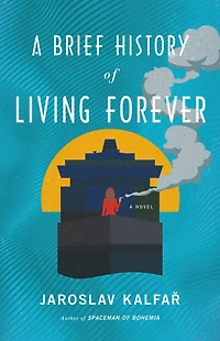 A Brief History of Living Forever: Novel