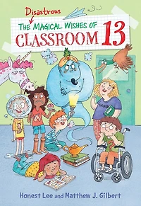 The Disastrous Magical Wishes of Classroom 13