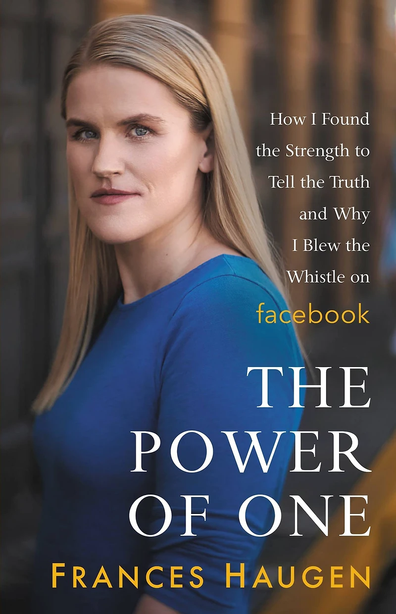 the Power of One: How I Found Strength to Tell Truth and Why Blew Whistle on Facebook