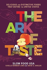 the Ark of Taste: Delicious and Distinctive Foods That Define United States