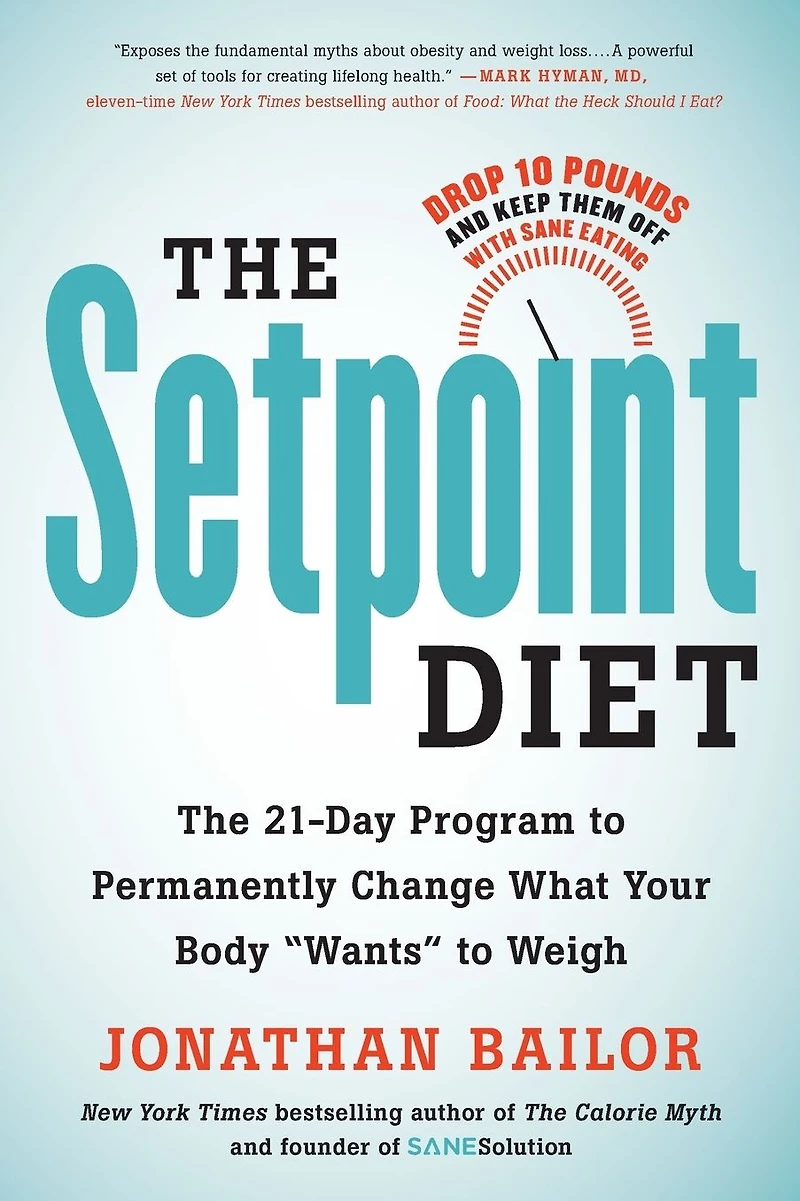 The Setpoint Diet: 21-Day Program to Permanently Change What Your Body "Wants" Weigh