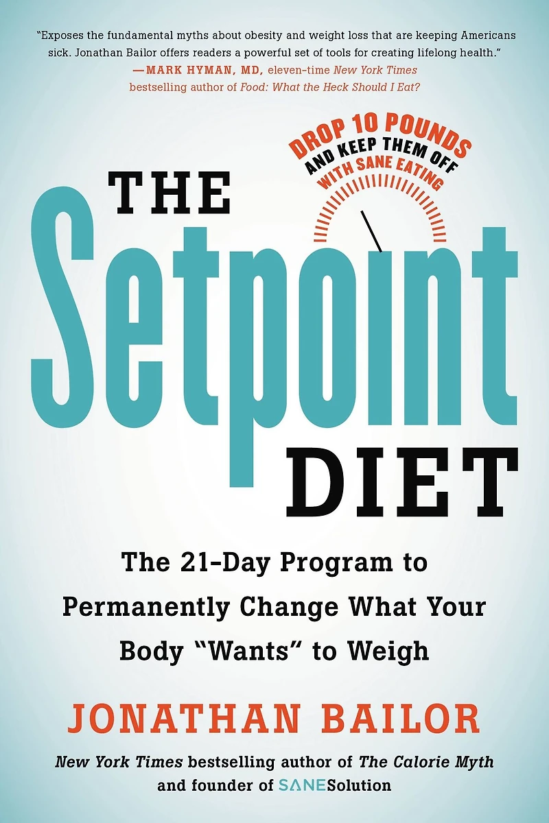 The Setpoint Diet: 21-Day Program to Permanently Change What Your Body "Wants" Weigh