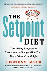 The Setpoint Diet: 21-Day Program to Permanently Change What Your Body "Wants" Weigh