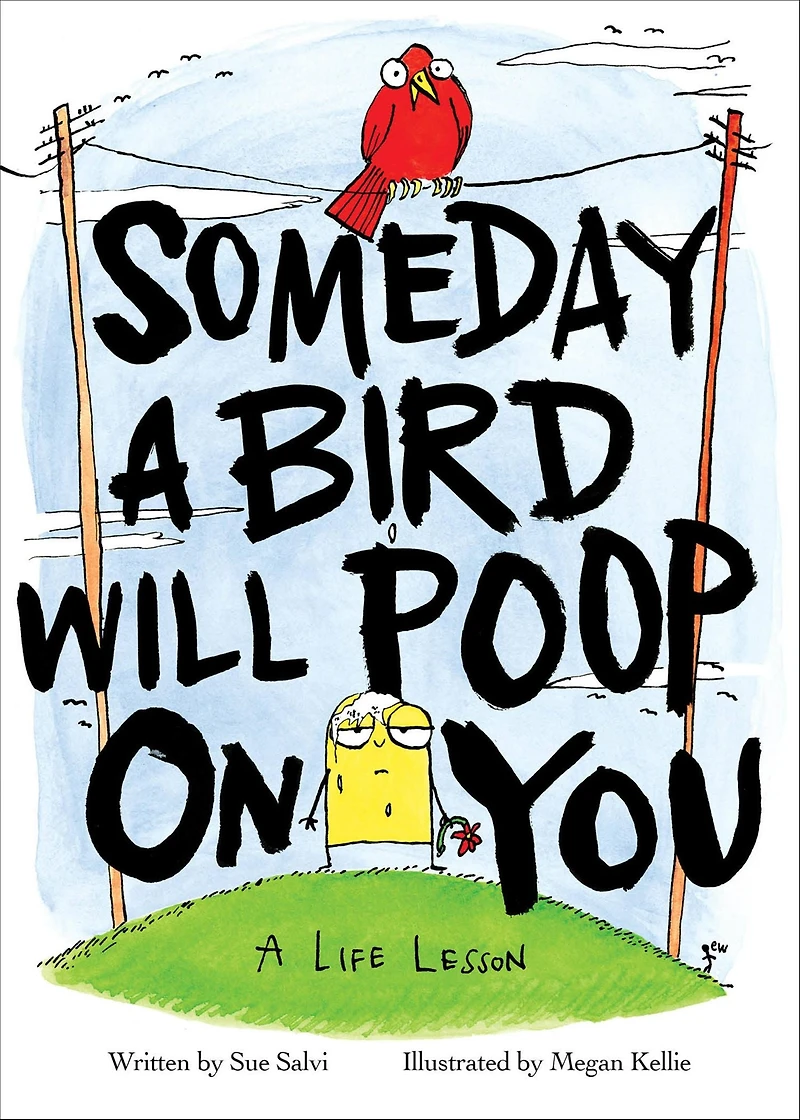Someday A Bird Will Poop on You: Life Lesson