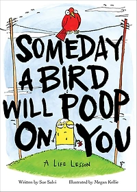 Someday A Bird Will Poop on You: Life Lesson
