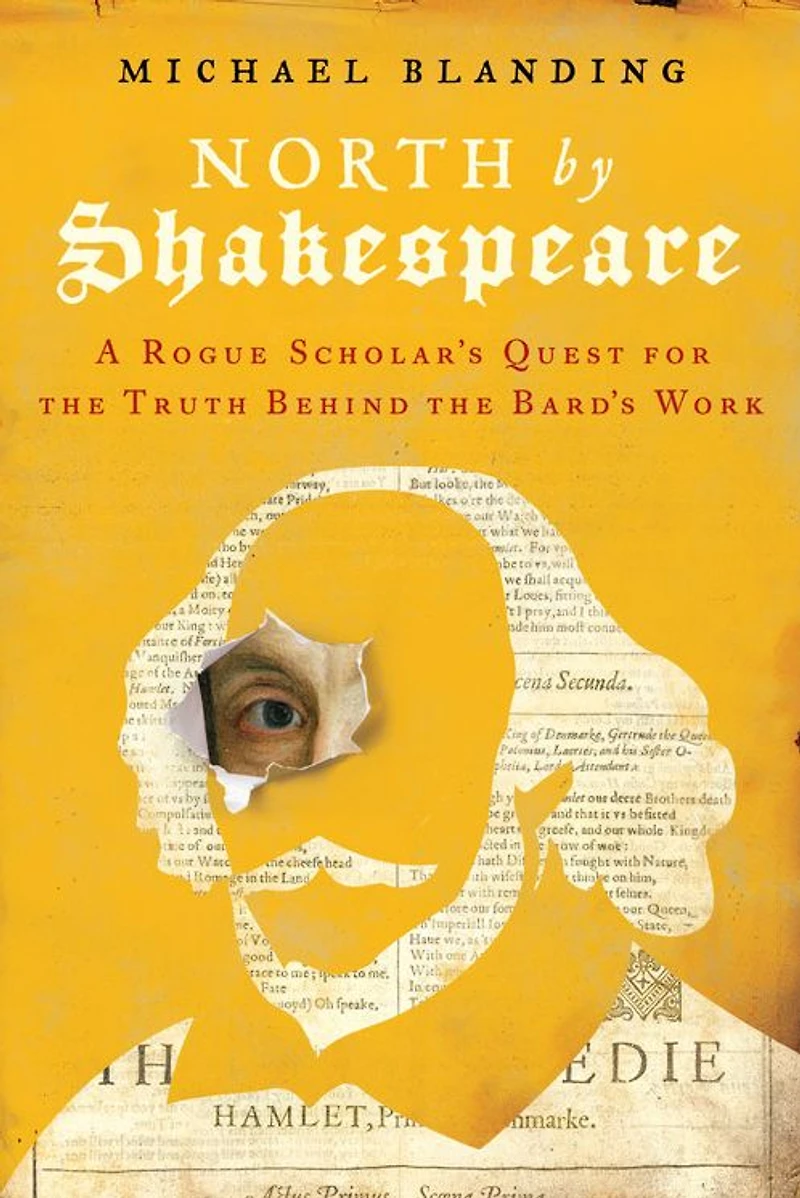 North by Shakespeare: A Rogue Scholar's Quest for the Truth Behind Bard's Work