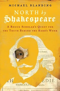 North by Shakespeare: A Rogue Scholar's Quest for the Truth Behind Bard's Work